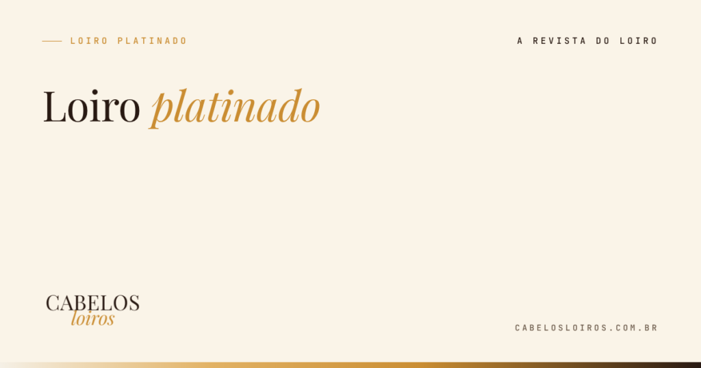 Loiro platinado: como é feito, quanto tempo leva e como manter | Cabelos Loiros, a revista do loiro