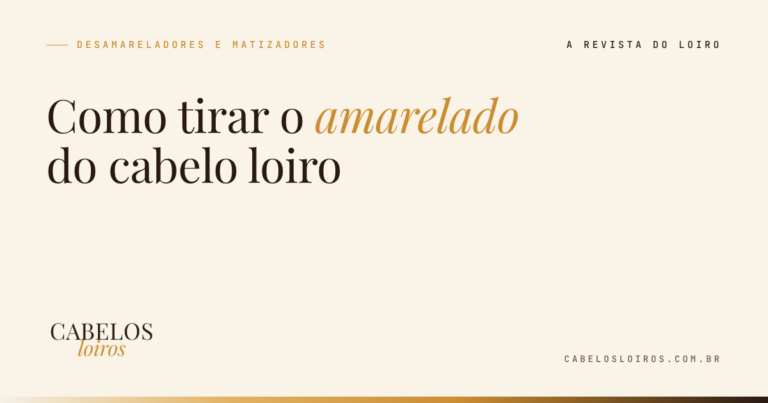 Como tirar o amarelado do cabelo loiro (e o alaranjado, que é outra história)