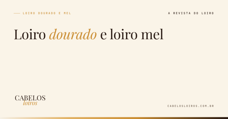 Loiro dourado e loiro mel: a diferença, para quem combina e como manter