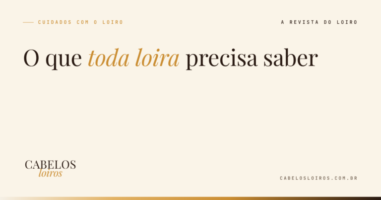 O que toda loira precisa saber: os cuidados básicos com o cabelo loiro