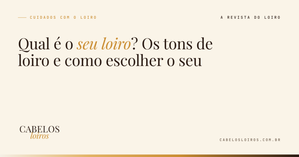 Qual é o seu loiro? Os tons de loiro e como escolher o seu | Cabelos Loiros, a revista do loiro