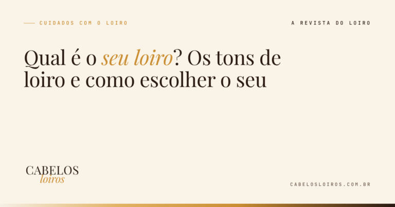Qual é o seu loiro? Os tons de loiro e como escolher o seu